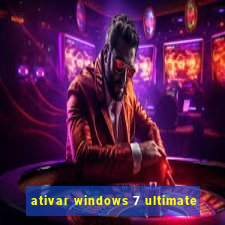 ativar windows 7 ultimate